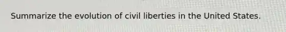 Summarize the evolution of civil liberties in the United States.