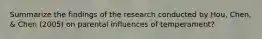 Summarize the findings of the research conducted by Hou, Chen, & Chen (2005) on parental influences of temperament?