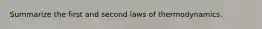 Summarize the first and second laws of thermodynamics.