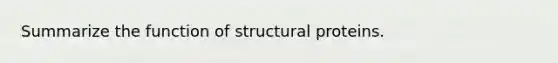 Summarize the function of structural proteins.