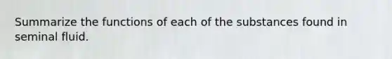 Summarize the functions of each of the substances found in seminal fluid.