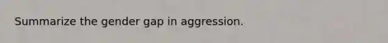 Summarize the gender gap in aggression.