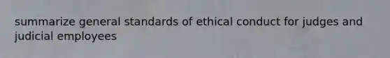 summarize general standards of ethical conduct for judges and judicial employees