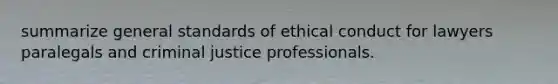 summarize general standards of ethical conduct for lawyers paralegals and criminal justice professionals.