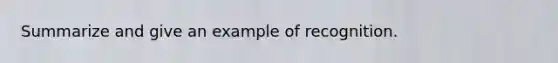 Summarize and give an example of recognition.