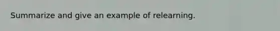 Summarize and give an example of relearning.