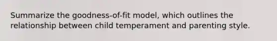 Summarize the goodness-of-fit model, which outlines the relationship between child temperament and parenting style.