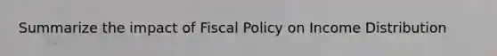 Summarize the impact of Fiscal Policy on Income Distribution