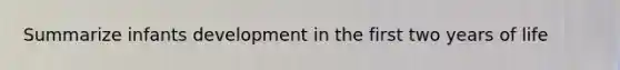 Summarize infants development in the first two years of life