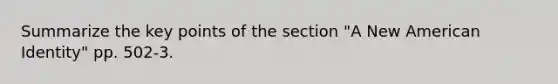 Summarize the key points of the section "A New American Identity" pp. 502-3.