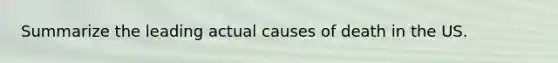 Summarize the leading actual causes of death in the US.