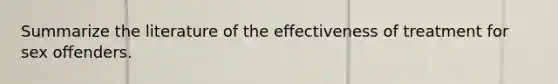 Summarize the literature of the effectiveness of treatment for sex offenders.