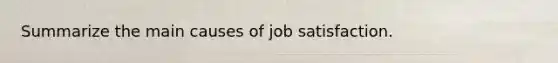 Summarize the main causes of job satisfaction.