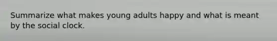 Summarize what makes young adults happy and what is meant by the social clock.