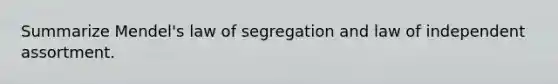 Summarize Mendel's law of segregation and law of independent assortment.