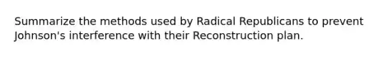 Summarize the methods used by Radical Republicans to prevent Johnson's interference with their Reconstruction plan.