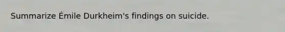 Summarize Émile Durkheim's findings on suicide.