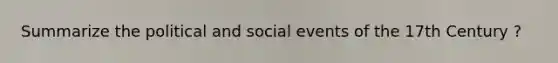 Summarize the political and social events of the 17th Century ?