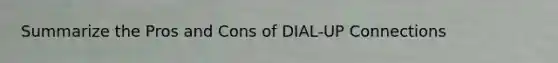 Summarize the Pros and Cons of DIAL-UP Connections