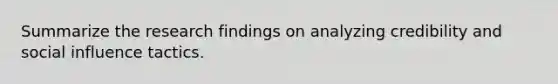Summarize the research findings on analyzing credibility and <a href='https://www.questionai.com/knowledge/kO4dMbNCii-social-influence' class='anchor-knowledge'>social influence</a> tactics.