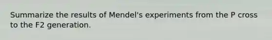 Summarize the results of Mendel's experiments from the P cross to the F2 generation.