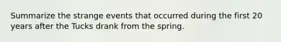 Summarize the strange events that occurred during the first 20 years after the Tucks drank from the spring.