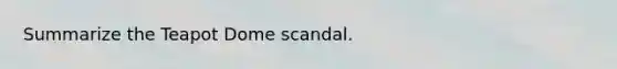 Summarize the Teapot Dome scandal.