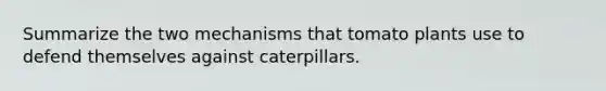 Summarize the two mechanisms that tomato plants use to defend themselves against caterpillars.