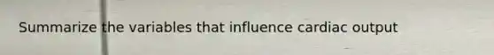 Summarize the variables that influence cardiac output