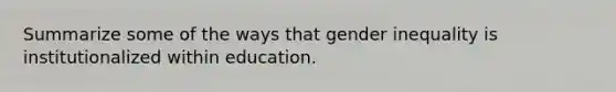 Summarize some of the ways that gender inequality is institutionalized within education.