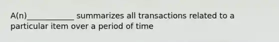 A(n)____________ summarizes all transactions related to a particular item over a period of time