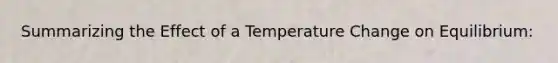 Summarizing the Effect of a Temperature Change on Equilibrium: