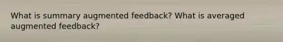 What is summary augmented feedback? What is averaged augmented feedback?