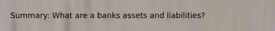 Summary: What are a banks assets and liabilities?