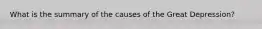 What is the summary of the causes of the Great Depression?