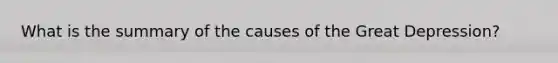 What is the summary of the causes of the Great Depression?