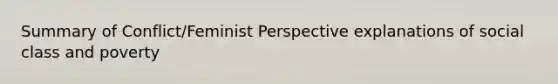 Summary of Conflict/Feminist Perspective explanations of social class and poverty