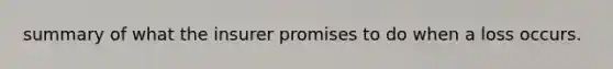 summary of what the insurer promises to do when a loss occurs.