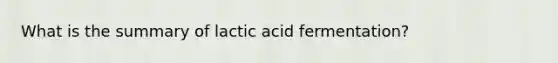 What is the summary of lactic acid fermentation?