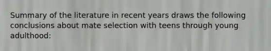 Summary of the literature in recent years draws the following conclusions about mate selection with teens through young adulthood: