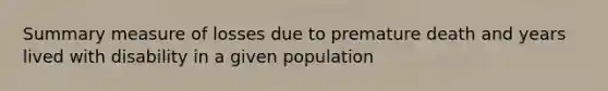 Summary measure of losses due to premature death and years lived with disability in a given population