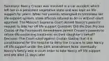 Summary: Nancy Cruzan was involved in a car accident which left her in a persistant vegetative state and was kept on life support for years. When her parents attempted to terminate her life-support system, state officials refused to do so without court approval. The Missouri Supreme Court denied Nancy's parents' request to lake her off life support Question: Did the Due Process Clause of the Fourteenth Amendment permit Cruzan's parents to refuse life-sustaining treatment on their daughter's behalf? Decision: The Court ruled against Cruzan stating that it is constitutional for the hospital to deny the Cruzans to take Nancy off life support under the 14th amendment Note: eventually Nancy's family won a court order to take Nancy off life support and she died 11 days later