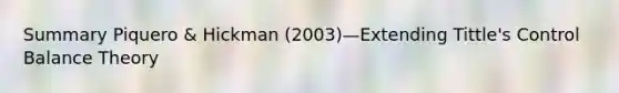 Summary Piquero & Hickman (2003)—Extending Tittle's Control Balance Theory