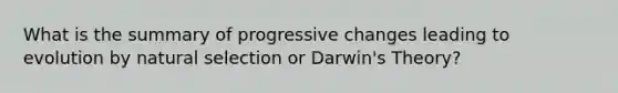 What is the summary of progressive changes leading to evolution by natural selection or Darwin's Theory?