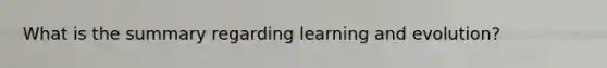 What is the summary regarding learning and evolution?