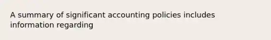 A summary of significant accounting policies includes information regarding