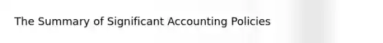 The Summary of Significant Accounting Policies