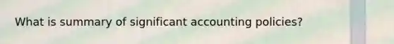 What is summary of significant accounting policies?