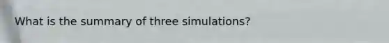 What is the summary of three simulations?