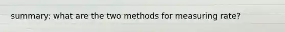 summary: what are the two methods for measuring rate?